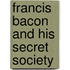 Francis Bacon and His Secret Society