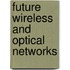 Future Wireless and Optical Networks