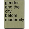 Gender and the City Before Modernity by Lin Foxhall