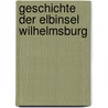 Geschichte der Elbinsel Wilhelmsburg door Ernst Reinstorf