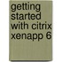Getting Started With Citrix Xenapp 6