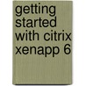 Getting Started With Citrix Xenapp 6 door Guillermo Musumeci