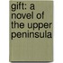 Gift: A Novel Of The Upper Peninsula