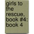 Girls To The Rescue, Book #4: Book 4