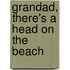 Grandad, There's A Head On The Beach