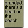 Grandad, There's A Head On The Beach by Colin Cotterill