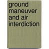 Ground Maneuver and Air Interdiction by Jack B. Egginton Air University