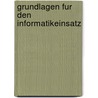 Grundlagen Fur Den Informatikeinsatz by Carl August Zehnder