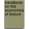Handbook on the Economics of Leisure by Samuel Cameron