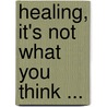 Healing, It's Not What You Think ... door Marcel Klasen