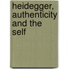 Heidegger, Authenticity and the Self door Denis McManus