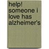 Help! Someone I Love Has Alzheimer's by Deborah Howard
