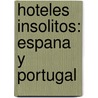 Hoteles Insolitos: Espana Y Portugal door Oscar Elias