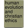 Human Evolution and Christian Ethics door Stephen J. Pope