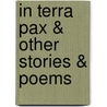 In Terra Pax & Other Stories & Poems door Rowan B. Fortune