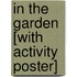 In the Garden [With Activity Poster]