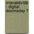 Interaktivität - digital Doomsday ?
