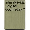 Interaktivität - digital Doomsday ? door Stephan Schroder