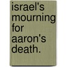 Israel's Mourning for Aaron's Death. door Joshua Gee