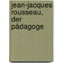 Jean-Jacques Rousseau, Der Pädagoge
