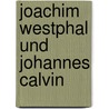 Joachim Westphal Und Johannes Calvin by Carl Mönckeberg