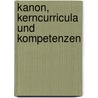 Kanon, Kerncurricula und Kompetenzen door Katrin Schaeper