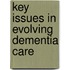 Key Issues in Evolving Dementia Care