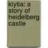 Klytia: A Story Of Heidelberg Castle