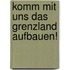 Komm mit uns das Grenzland aufbauen!