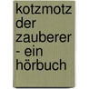 Kotzmotz Der Zauberer - Ein Hörbuch door Brigitte Werner
