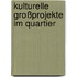 Kulturelle Großprojekte im Quartier
