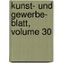 Kunst- Und Gewerbe- Blatt, Volume 30