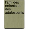 L'Ami Des Enfants Et Des Adolescents door Caboche-Demerville J (Julien)
