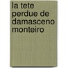 La Tete Perdue De Damasceno Monteiro by Antonio Tabucchi