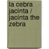 La cebra Jacinta / Jacinta the Zebra