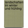 Landschaften im Winter und Frühling by Hagen Lassall