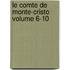 Le Comte de Monte-Cristo Volume 6-10