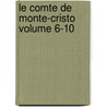 Le Comte de Monte-Cristo Volume 6-10 door Maquet Auguste 1813-1888
