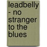 Leadbelly - No Stranger to the Blues door Wilder Alec