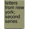 Letters from New York; Second Series by Lydia Maria Francis Child