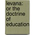Levana: Or the Doctrine of Education