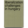 Liberalization Challenges in Hungary door Umut Korkut