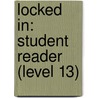 Locked in: Student Reader (Level 13) by Authors Various