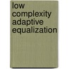 Low Complexity Adaptive Equalization door Shaik Rafi Ahamed