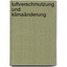 Luftverschmutzung und Klimaänderung by Alan R. Wellburn