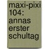 Maxi-Pixi 104: Annas Erster Schultag