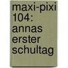 Maxi-Pixi 104: Annas Erster Schultag door Julia Boehme