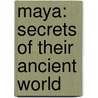 Maya: Secrets of Their Ancient World door Martha Cuevas Garcia
