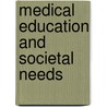 Medical Education and Societal Needs door Professor National Academy of Sciences