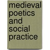 Medieval Poetics and Social Practice door Seeta Chaganti